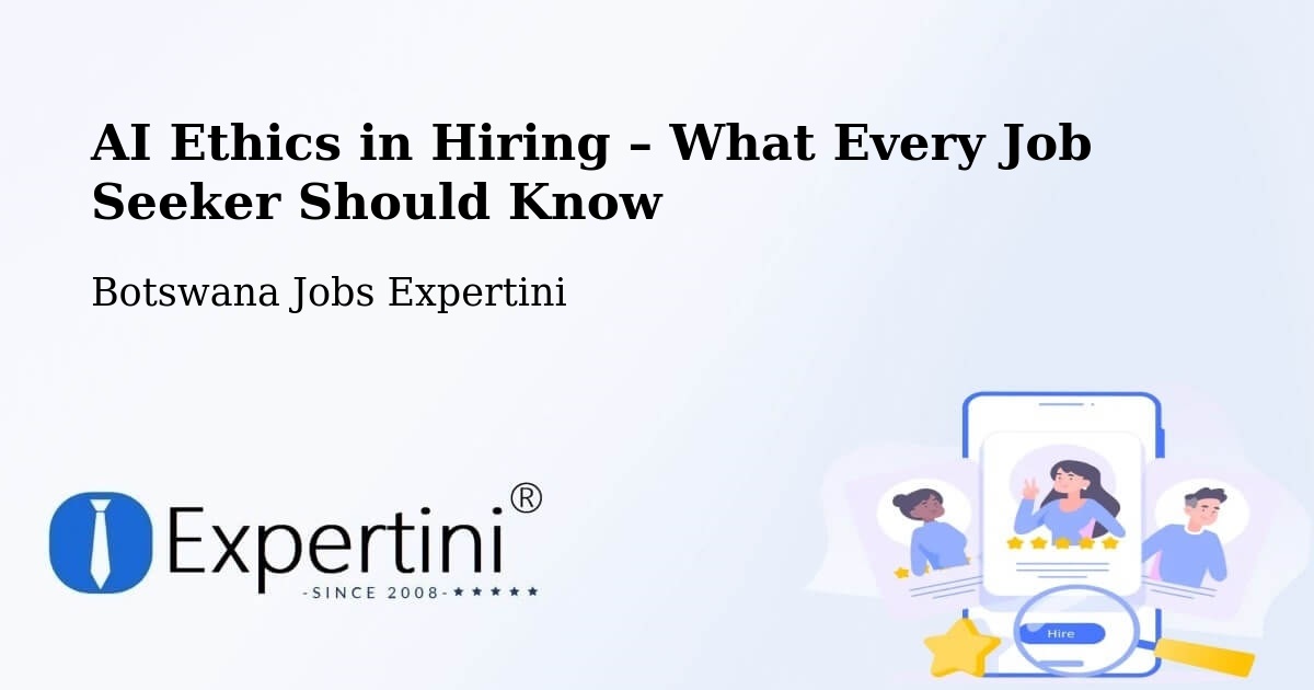 AI Ethics in Recruitment & Hiring – Mookane - Mookane, Botswana Jobs Expertini