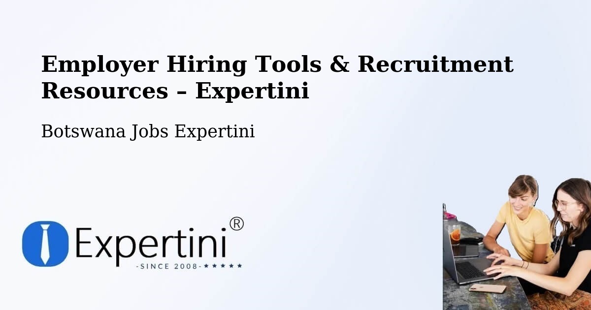 Employer Hiring Tools & Recruitment Resources – Mookane - Mookane, Botswana Jobs Expertini