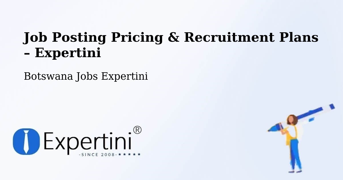 Job Posting Pricing & Recruitment Plans – Mookane - Mookane, Botswana Jobs Expertini
